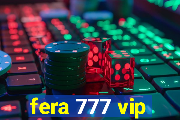 fera 777 vip