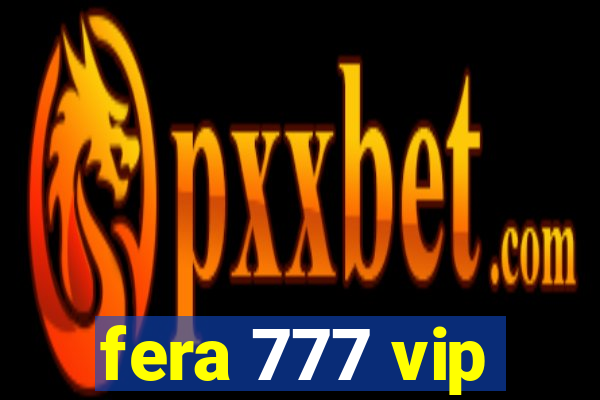 fera 777 vip