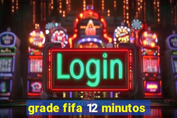 grade fifa 12 minutos