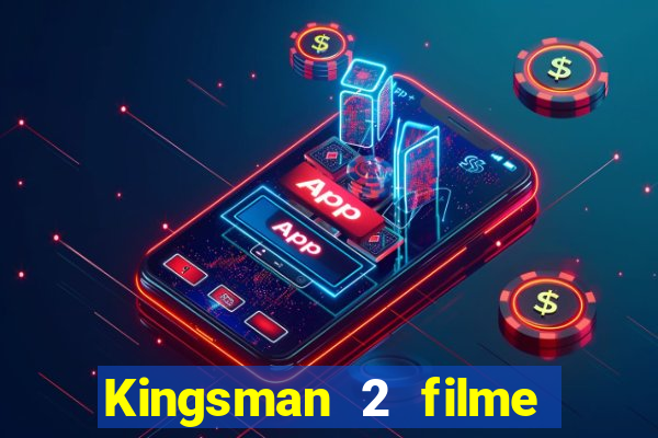 Kingsman 2 filme completo dublado superflix