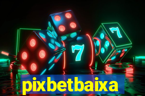 pixbetbaixa