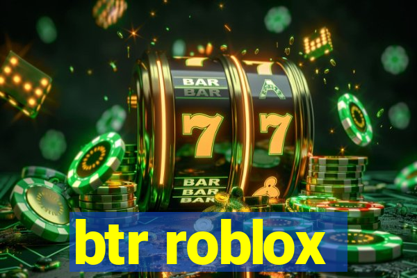 btr roblox