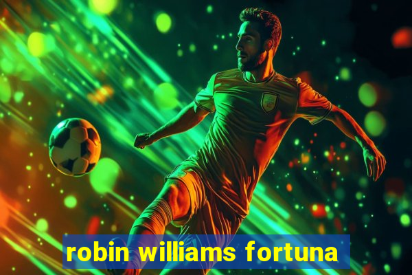 robin williams fortuna