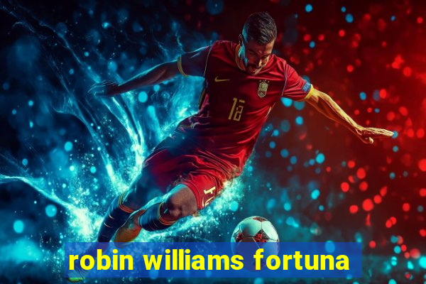 robin williams fortuna