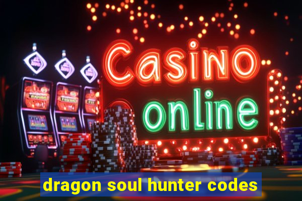 dragon soul hunter codes