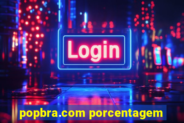 popbra.com porcentagem