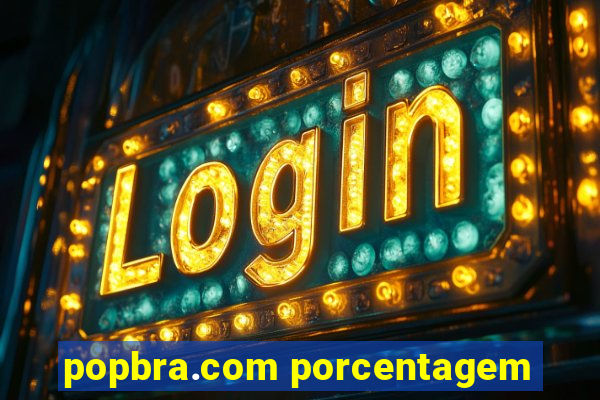 popbra.com porcentagem