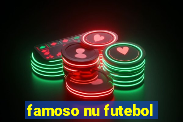 famoso nu futebol