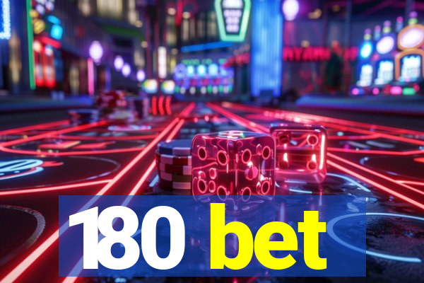 180 bet