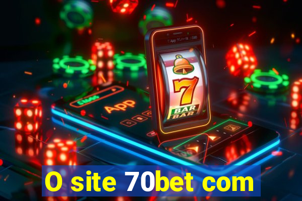 O site 70bet com