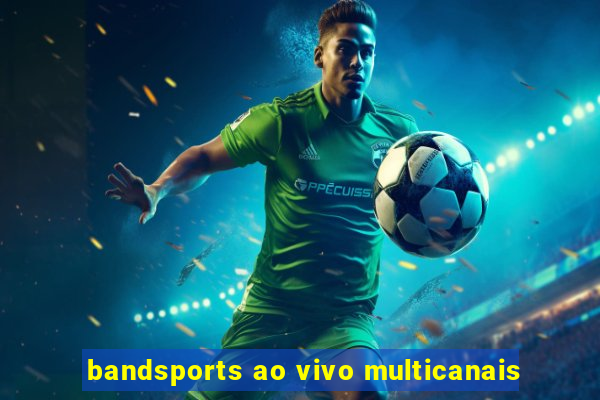 bandsports ao vivo multicanais