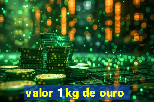 valor 1 kg de ouro