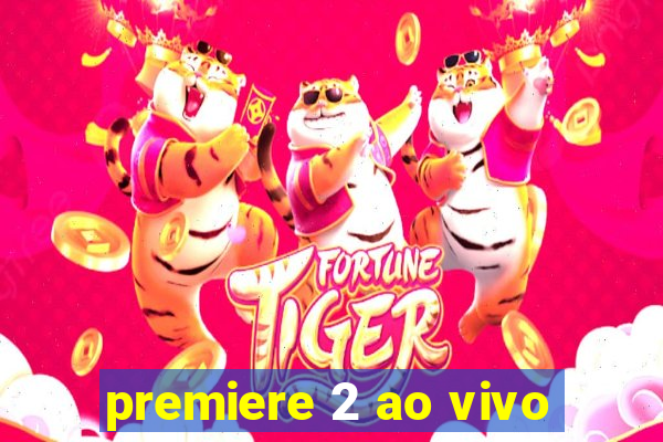 premiere 2 ao vivo