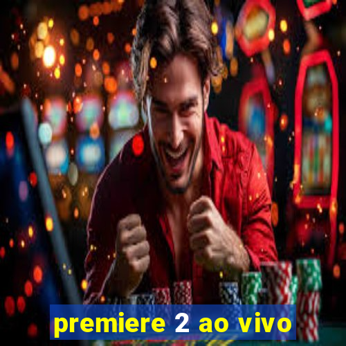 premiere 2 ao vivo