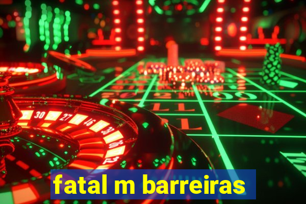 fatal m barreiras