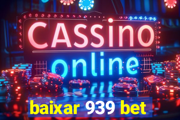 baixar 939 bet