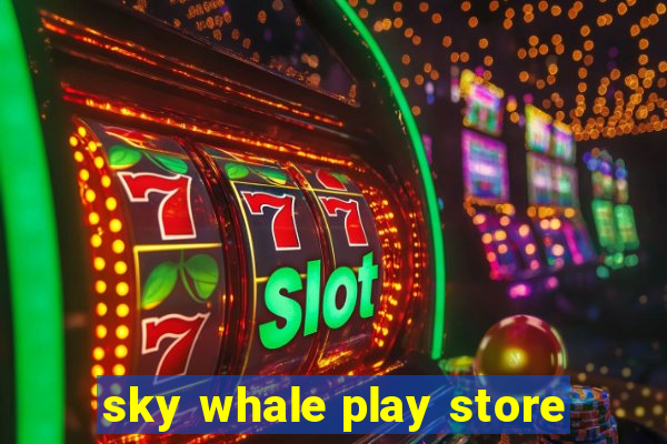 sky whale play store