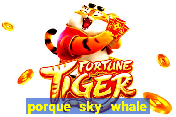 porque sky whale saiu da play store