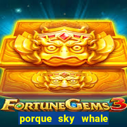 porque sky whale saiu da play store