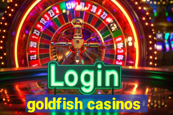 goldfish casinos