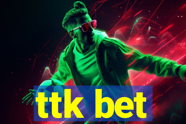 ttk bet