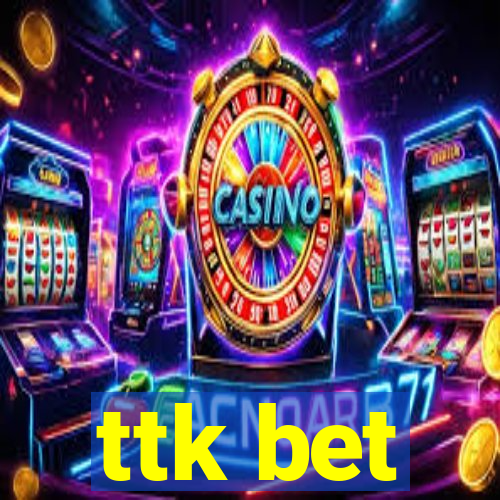 ttk bet