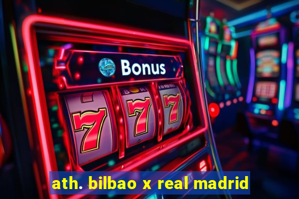 ath. bilbao x real madrid