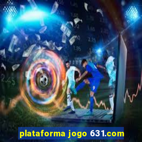 plataforma jogo 631.com