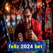 feliz 2024 bet