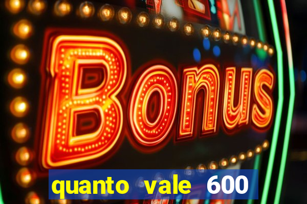 quanto vale 600 mil cruzeiros em reais