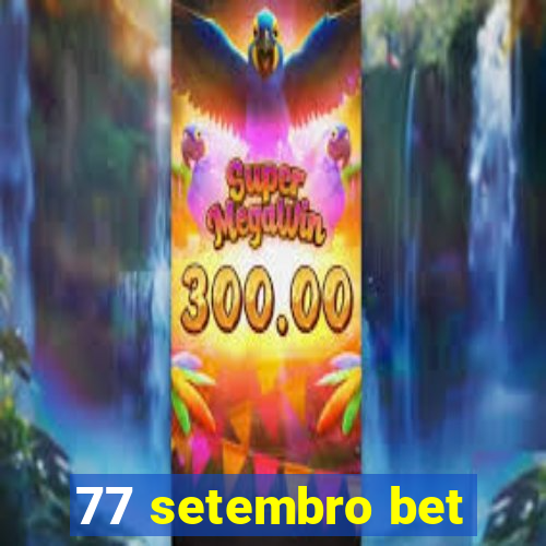 77 setembro bet