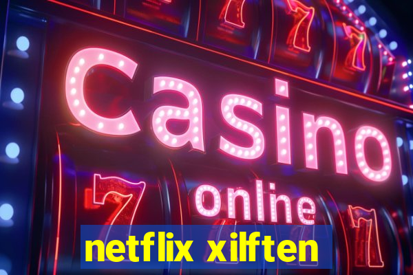 netflix xilften