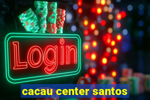 cacau center santos