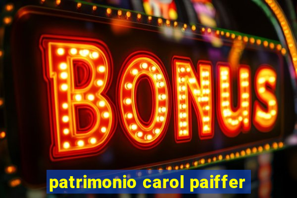 patrimonio carol paiffer