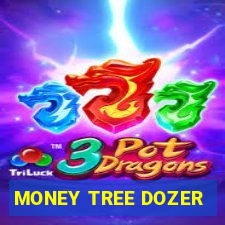 MONEY TREE DOZER