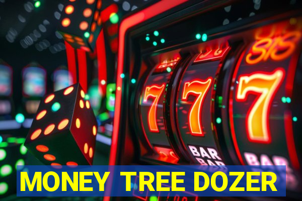 MONEY TREE DOZER