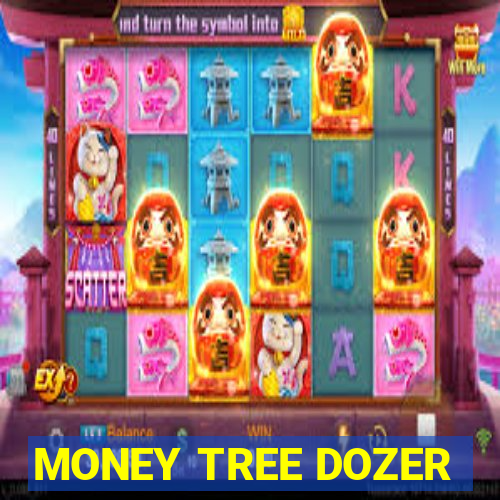 MONEY TREE DOZER