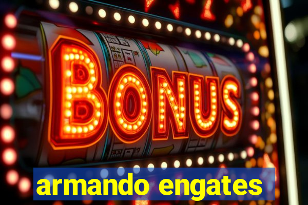 armando engates