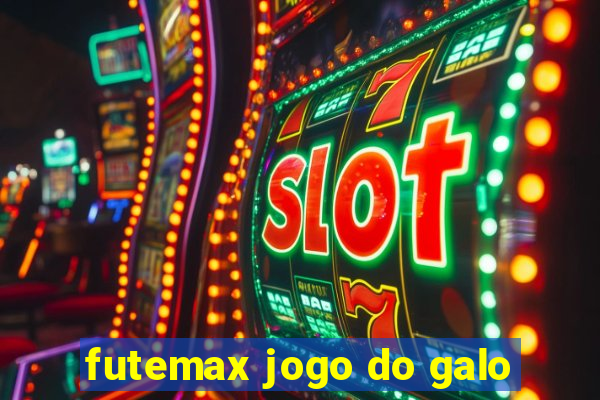 futemax jogo do galo