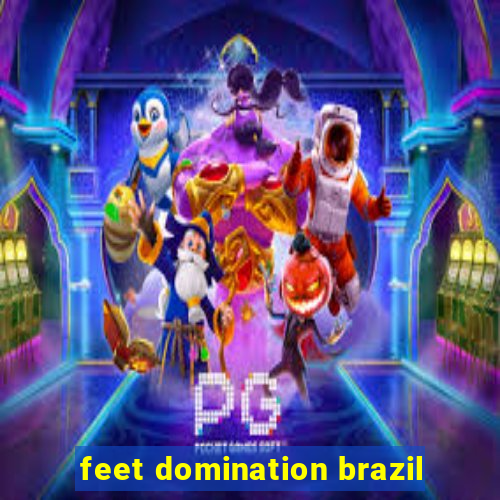 feet domination brazil