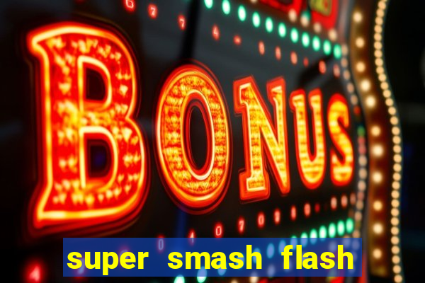 super smash flash 2 completo jogos 360