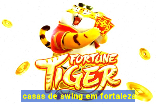 casas de swing em fortaleza