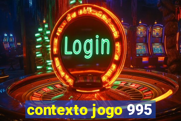 contexto jogo 995