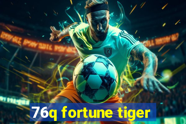 76q fortune tiger