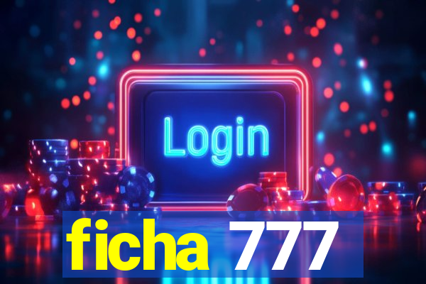 ficha 777