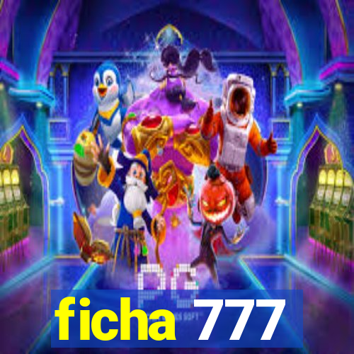 ficha 777