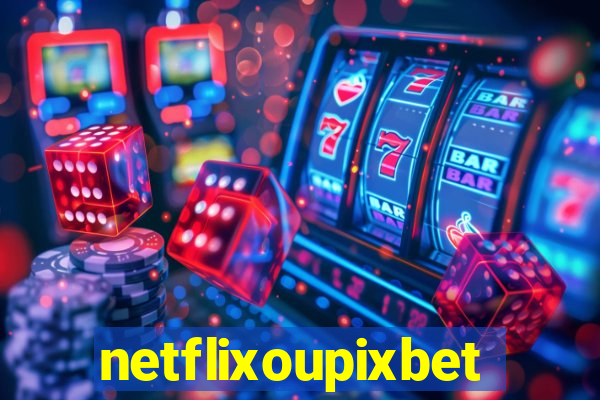 netflixoupixbet