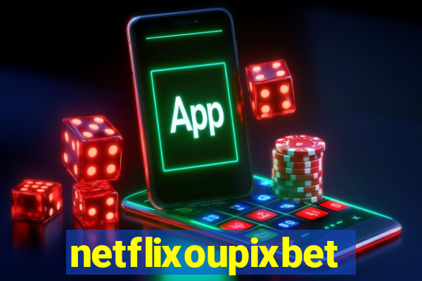 netflixoupixbet