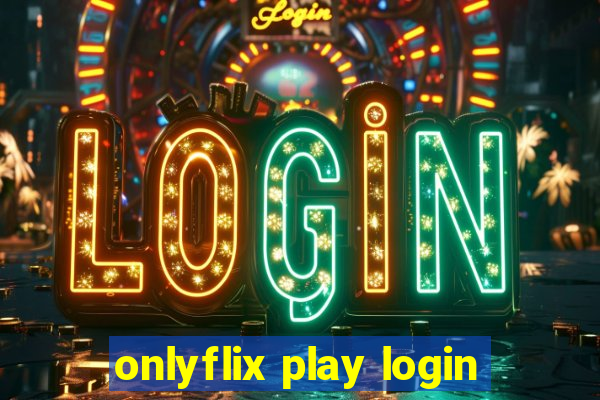 onlyflix play login