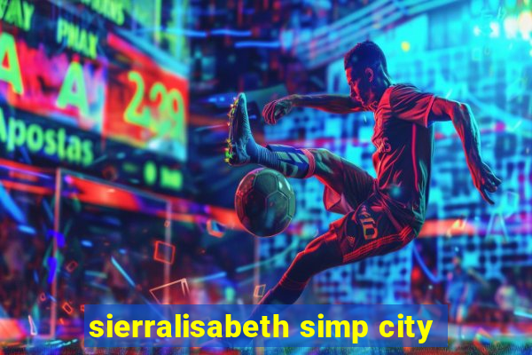 sierralisabeth simp city